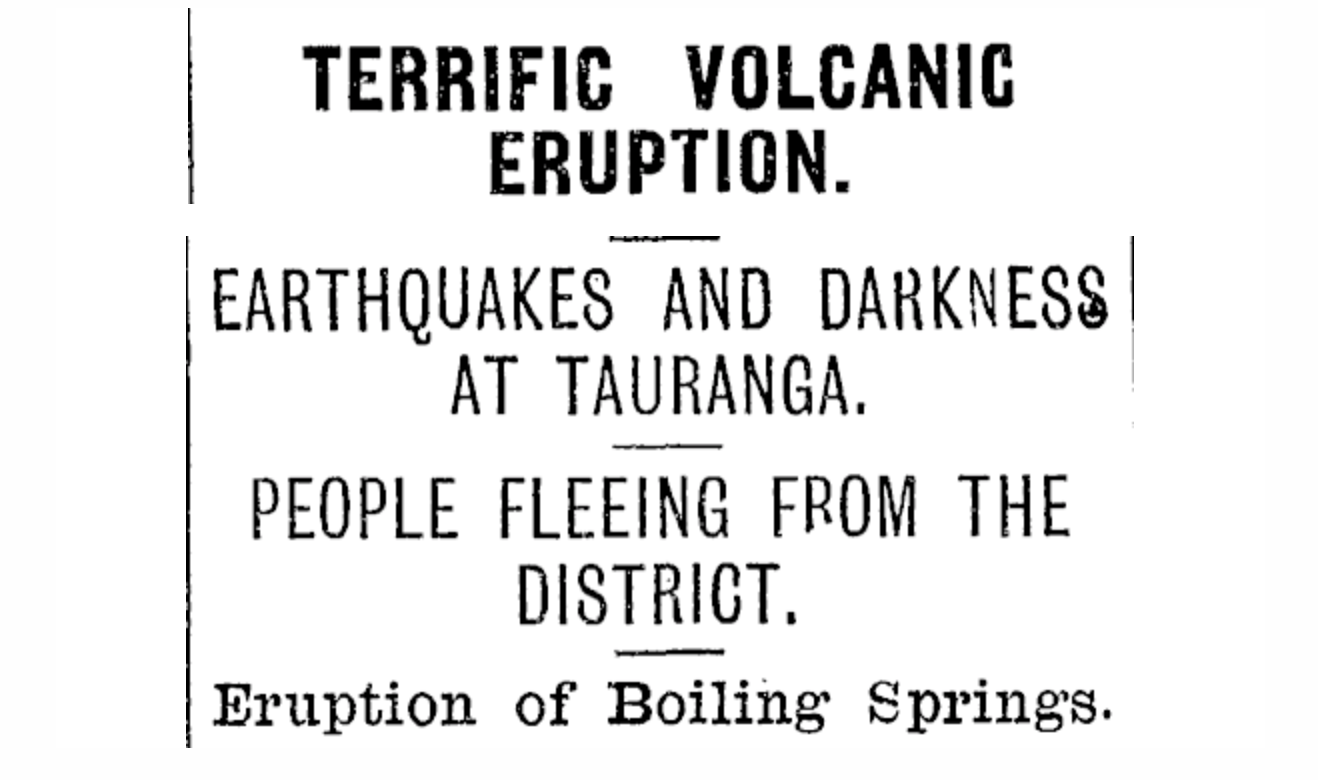 newspaper headline 'TERRIFIC VOLCANIC ERUPTION. EARTHQUAKES AND DARKNESS AT TAURANGA. PEOPLE FLEEING FROM THE DISTRICT. Eruption of Boiling Springs.'
